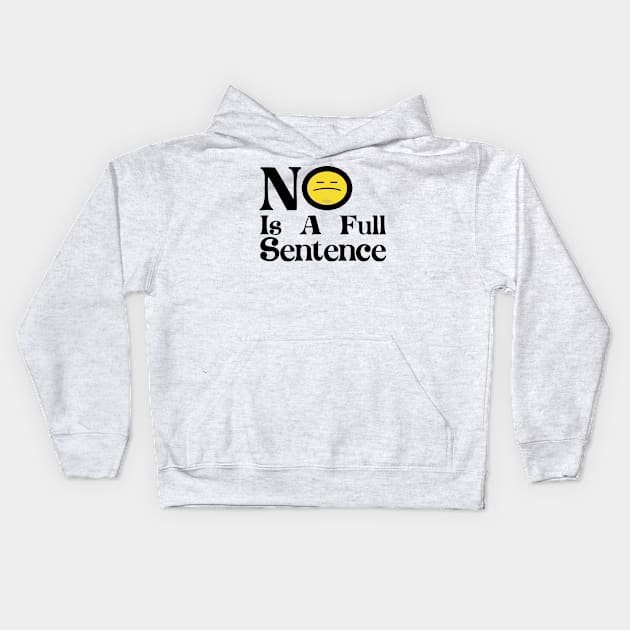 No Is A Full Sentence Kids Hoodie by Ras-man93